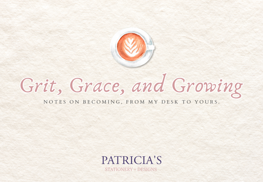 Grit, Grace, and Growing_Notes on becoming, from my desk to yours_Blog_Image_by_Patricia_Petrakis