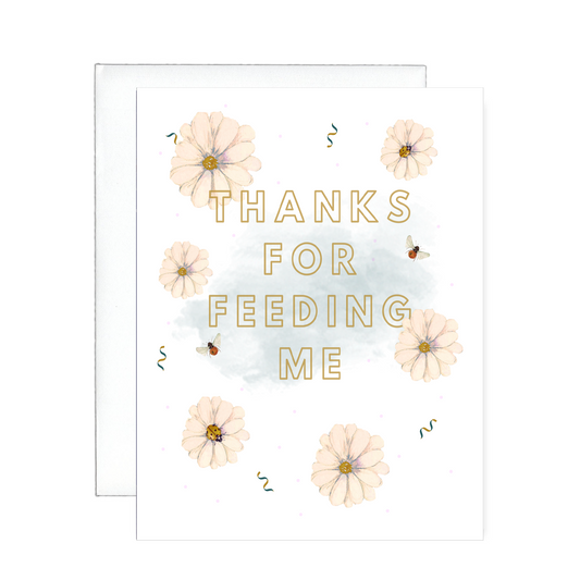 Thanks For Feeding Me Greeting Card